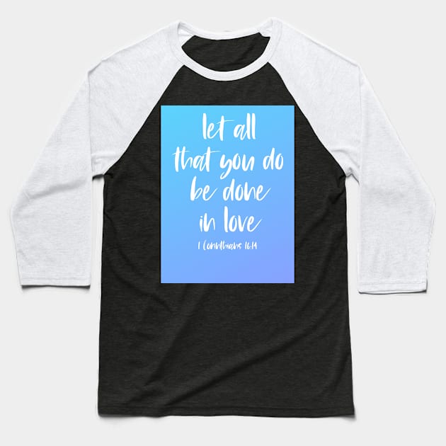 Christian Bible Verse: Let all that you do be done in love (white text on gradient) Baseball T-Shirt by Ofeefee